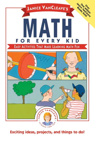 Обложка книги Janice VanCleave's Math for Every Kid. Easy Activities That Make Learning Math Fun, Janice Pratt VanCleave, Janice Van Cleave, VanCleave