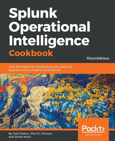 Обложка книги Splunk Operational Intelligence Cookbook, Josh Diakun, Paul R Johnson, Derek Mock