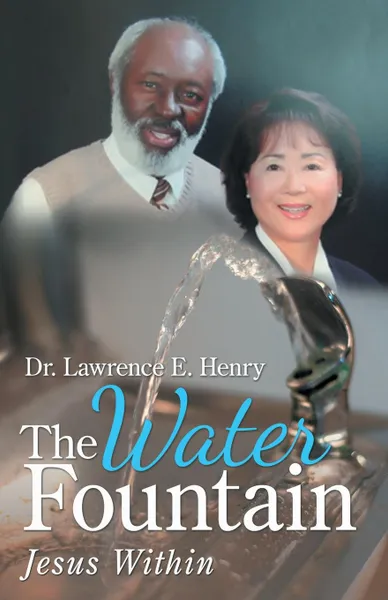 Обложка книги The Water Fountain. Jesus Within, Dr. Lawrence E. Henry