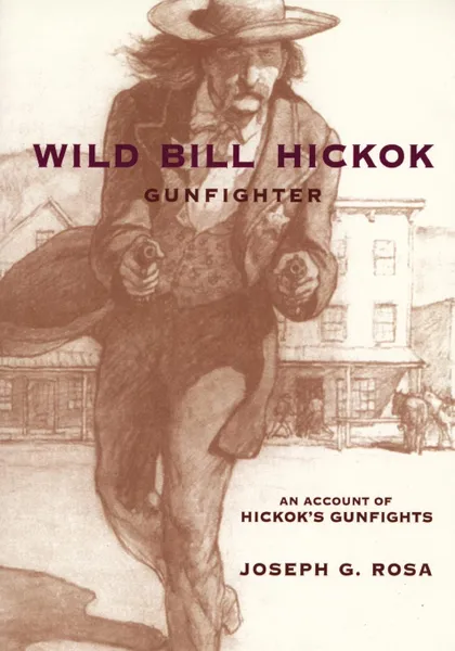 Обложка книги Wild Bill Hickok, Gunfighter. A Trading Post on the Upper Missouri, Joseph G. Rosa