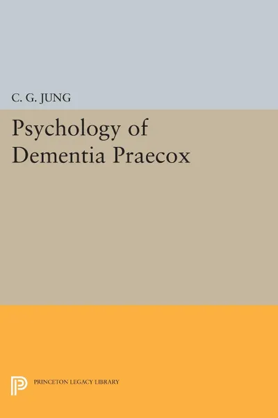 Обложка книги Psychology of Dementia Praecox, C. G. Jung