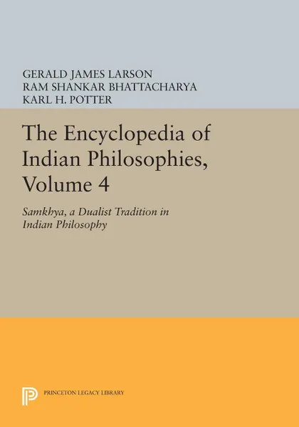 Обложка книги The Encyclopedia of Indian Philosophies, Volume 4. Samkhya, A Dualist Tradition in Indian Philosophy, Gerald James Larson, Ram Shankar Bhattacharya