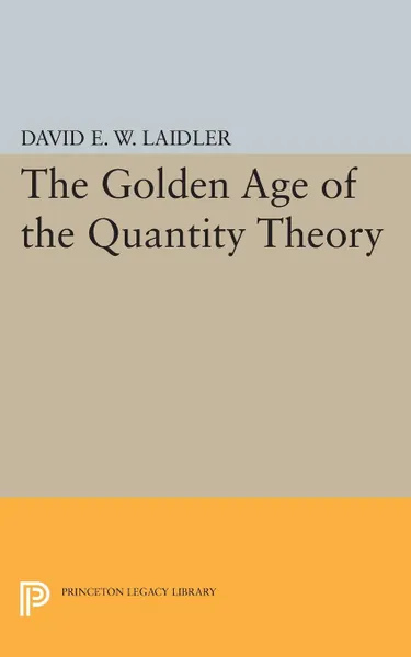 Обложка книги The Golden Age of the Quantity Theory, David E.W. Laidler