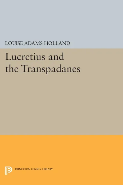 Обложка книги Lucretius and the Transpadanes, Louise Adams Holland