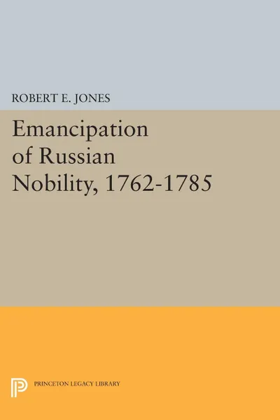 Обложка книги Emancipation of Russian Nobility, 1762-1785, Robert E. Jones