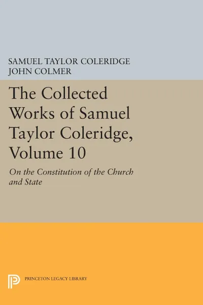 Обложка книги The Collected Works of Samuel Taylor Coleridge, Volume 10. On the Constitution of the Church and State, Samuel Taylor Coleridge