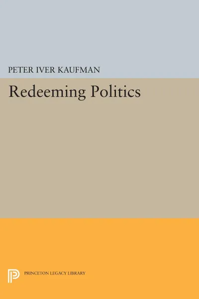 Обложка книги Redeeming Politics, Peter Iver Kaufman