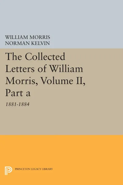 Обложка книги The Collected Letters of William Morris, Volume II, Part A. 1881-1884, William Morris