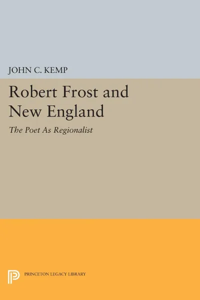 Обложка книги Robert Frost and New England. The Poet As Regionalist, John C. Kemp