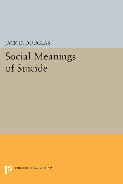 Обложка книги Social Meanings of Suicide, Jack D. Douglas