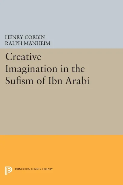 Обложка книги Creative Imagination in the Sufism of Ibn Arabi, Henry Corbin, Ralph Manheim