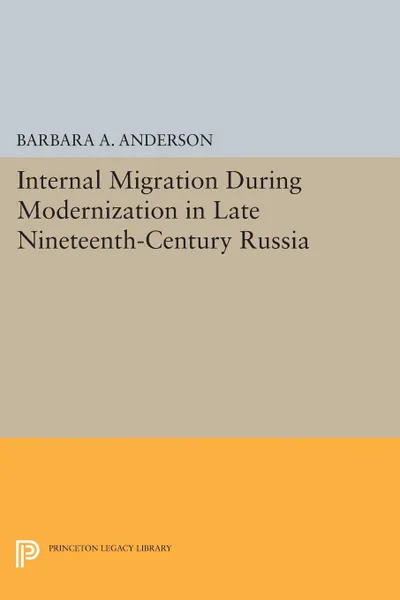 Обложка книги Internal Migration During Modernization in Late Nineteenth-Century Russia, Barbara A. Anderson