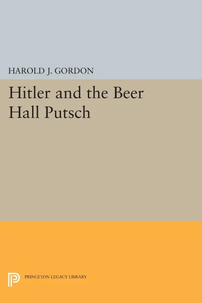 Обложка книги Hitler and the Beer Hall Putsch, Harold J. Gordon