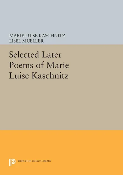 Обложка книги Selected Later Poems of Marie Luise Kaschnitz, Marie Luise Kaschnitz, Lisel Mueller