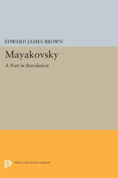 Обложка книги Mayakovsky. A Poet in the Revolution, Edward James Brown