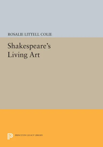 Обложка книги Shakespeare's Living Art, Rosalie Littell Colie