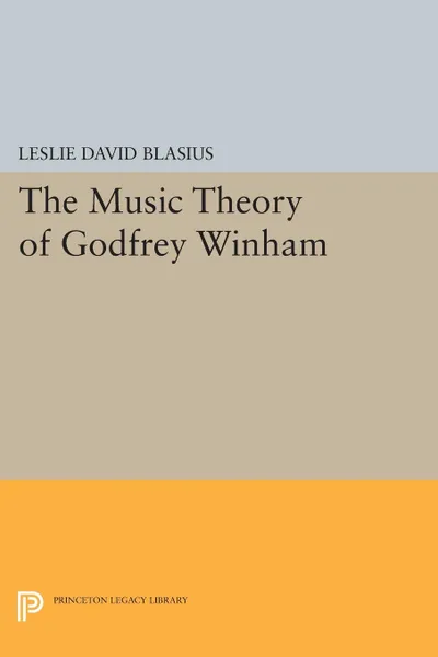 Обложка книги The Music Theory of Godfrey Winham, Leslie David Blasius