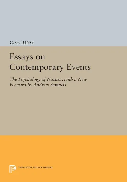 Обложка книги Essays on Contemporary Events. The Psychology of Nazism. With a New Forward by Andrew Samuels, C. G. Jung