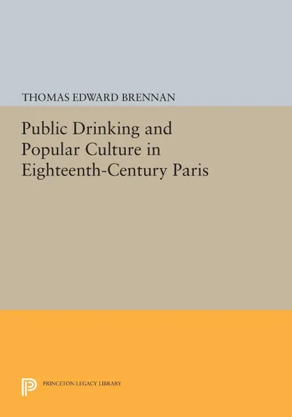 Обложка книги Public Drinking and Popular Culture in Eighteenth-Century Paris, Thomas Edward Brennan