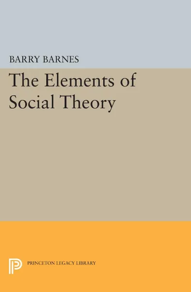 Обложка книги The Elements of Social Theory, Barry Barnes