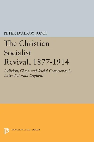 Обложка книги Christian Socialist Revival, 1877-1914, Peter d'Alroy Jones