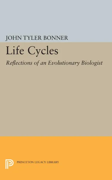 Обложка книги Life Cycles. Reflections of an Evolutionary Biologist, John Tyler Bonner