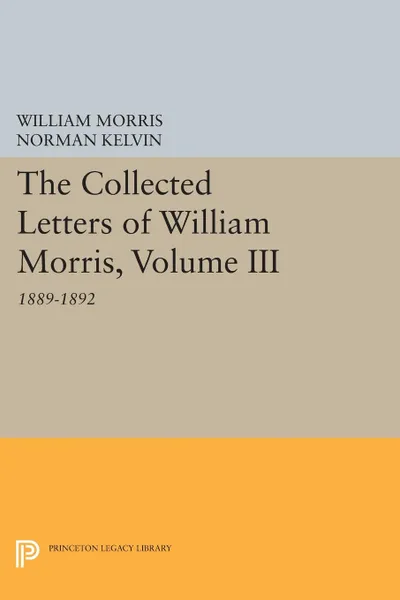 Обложка книги The Collected Letters of William Morris, Volume III. 1889-1892, William Morris