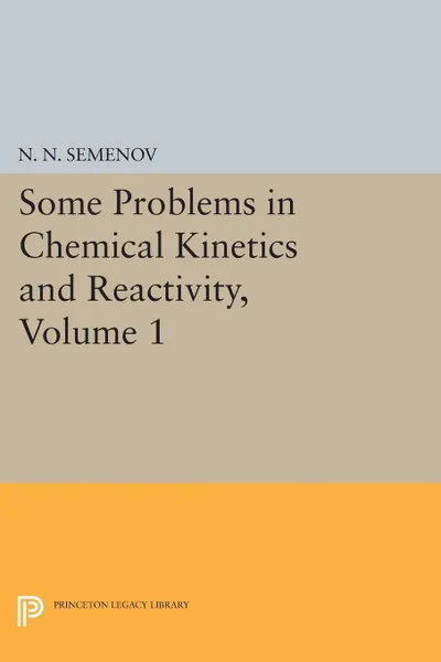 Обложка книги Some Problems in Chemical Kinetics and Reactivity, Volume 1, Nikolai Nikolaevich Semenov