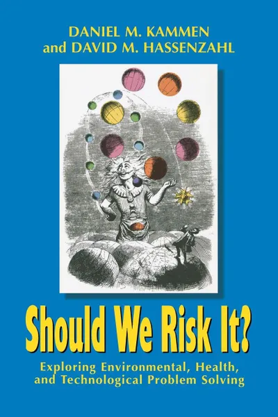 Обложка книги Should We Risk It?. Exploring Environmental, Health, and Technological Problem Solving, Daniel M. Kammen, David M. Hassenzahl