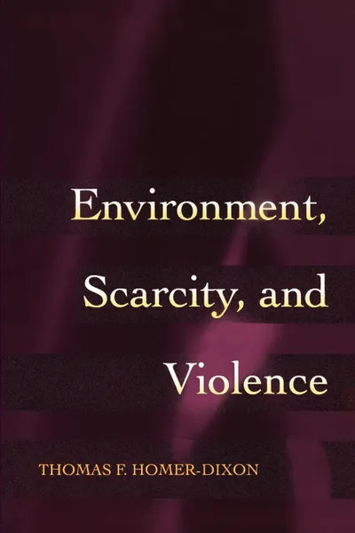 Обложка книги Environment, Scarcity, and Violence, Thomas F. Homer-Dixon