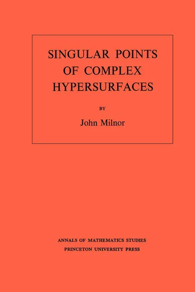 Обложка книги Singular Points of Complex Hypersurfaces. (AM-61), Volume 61, John Milnor