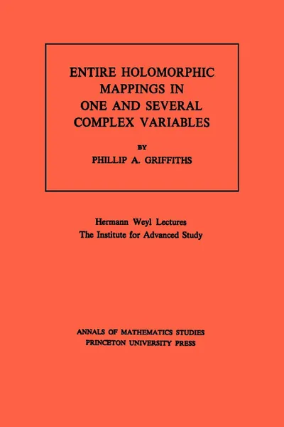 Обложка книги Entire Holomorphic Mappings in One and Several Complex Variables. (AM-85), Volume 85, Phillip A. Griffiths