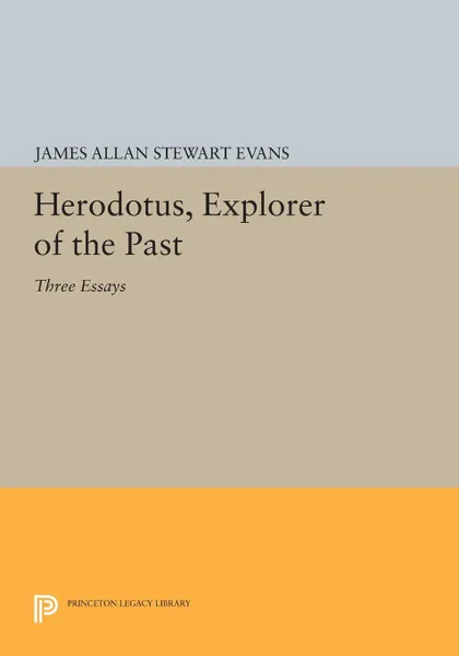 Обложка книги Herodotus, Explorer of the Past. Three Essays, James Allan Stewart Evans