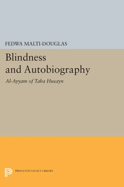 Обложка книги Blindness and Autobiography. Al-Ayyam of Taha Husayn, Fedwa Malti-Douglas