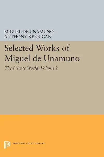 Обложка книги Selected Works of Miguel de Unamuno, Volume 2. The Private World, Miguel de Unamuno