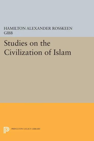 Обложка книги Studies on the Civilization of Islam, Hamilton Alexander Rosskeen Gibb