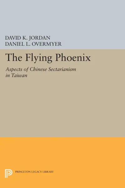 Обложка книги The Flying Phoenix. Aspects of Chinese Sectarianism in Taiwan, David K. Jordan, Daniel L. Overmyer