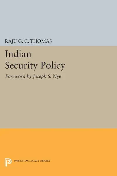 Обложка книги Indian Security Policy. Foreword by Joseph S. Nye, Raju G.C. Thomas