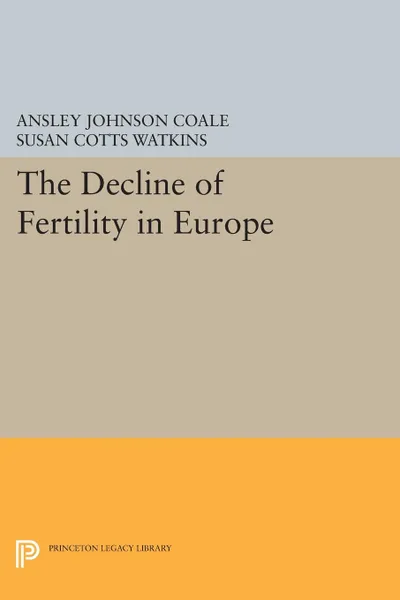 Обложка книги The Decline of Fertility in Europe, Ansley Johnson Coale