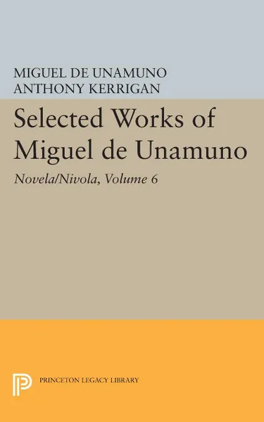 Обложка книги Selected Works of Miguel de Unamuno, Volume 6. Novela/Nivola, Miguel de Unamuno