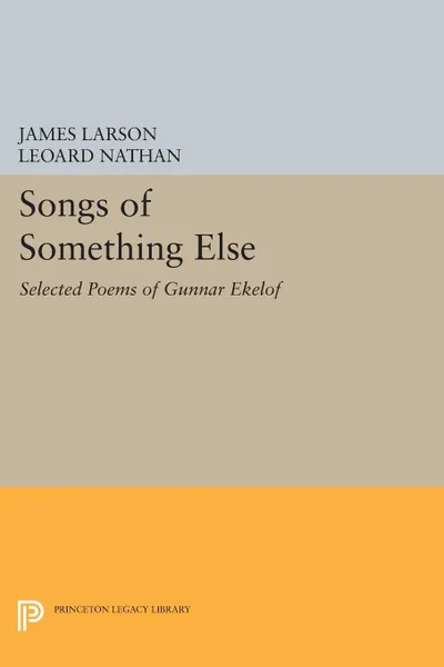 Обложка книги Songs of Something Else. Selected Poems of Gunnar Ekelof, James Larson, Leonard Nathan