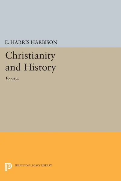 Обложка книги Christianity and History. Essays, Elmore Harris Harbison