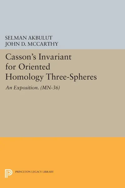 Обложка книги Casson's Invariant for Oriented Homology Three-Spheres. An Exposition. (MN-36), Selman Akbulut, John D. McCarthy