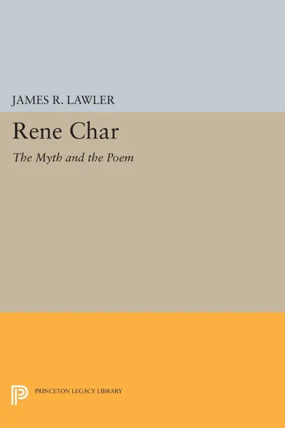 Обложка книги Rene Char. The Myth and the Poem, James R. Lawler