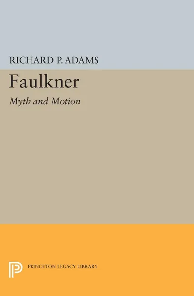 Обложка книги Faulkner. Myth and Motion, Richard Perrill Adams