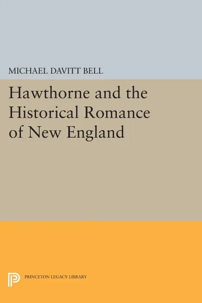 Обложка книги Hawthorne and the Historical Romance of New England, Michael Davitt Bell