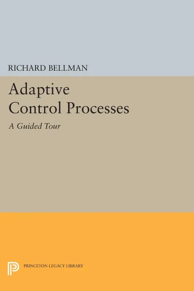 Обложка книги Adaptive Control Processes. A Guided Tour, Richard E. Bellman