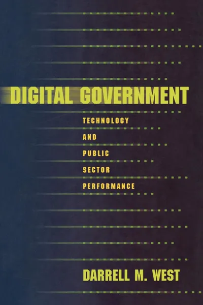 Обложка книги Digital Government. Technology and Public Sector Performance, Darrell M. West