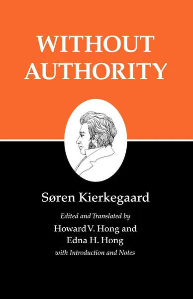 Обложка книги Kierkegaard's Writings, XVIII, Volume 18. Without Authority, Søren Kierkegaard