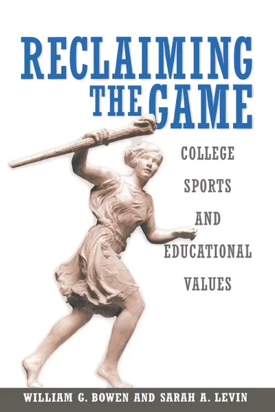 Обложка книги Reclaiming the Game. College Sports and Educational Values, William G. Bowen, Sarah A. Levin